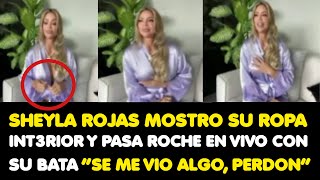 SHEYLA ROJAS MOSTRO SU ROPA INT3RIOR Y PASA ROCHE EN VIVO CON SU BATA “SE ME VIO ALGO PERDON” [upl. by Brooke]