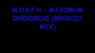 M O R P H  MAXIMUM OVERDRIVE BENICIO MIX  HQ [upl. by Shipley]