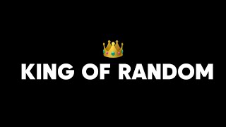 King Of Random 👑 [upl. by Laicram]