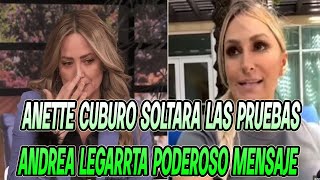 ANETTE CUBURO SOLTARA LAS PRUEBAS ENOJADA ANDREA LEGARRETA PODEROSO MENSAJE [upl. by Dirrej684]