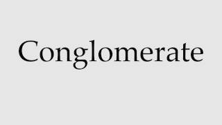 How to Pronounce Conglomerate [upl. by Aurita]