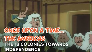 Once upon a time The Americas  The 13 colonies towards independence [upl. by Atinaw359]