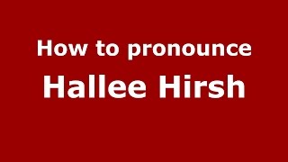 How to pronounce Hallee Hirsh American EnglishUS  PronounceNamescom [upl. by Naves]