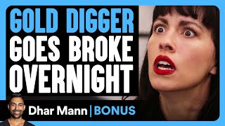 GOLD DIGGER Goes BROKE Overnight  Dhar Mann Bonus [upl. by Catima783]