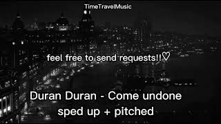 Duran Duran  Come undone Sped up  pitched [upl. by Anavlys]