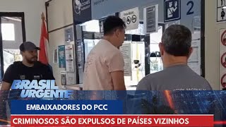 Embaixadores do PCC Criminosos são expulsos de países vizinhos  Brasil Urgente [upl. by Doris]