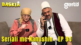 Seriali me Nanushin  Episodi 94  Humor Shqip  Baskia [upl. by Sneed]