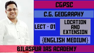 Lecture 01 Part 01  CG Geography  Location amp Extension of CG  CGPSC English Medium [upl. by Chan328]