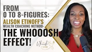 From 0 to 8Figures Alison Etinoffs Wealth Coaching Method The WHOOOSH Effect [upl. by Emmanuel]