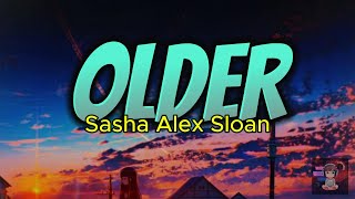 OLDER  Sasha Alex SloanLyric [upl. by Aicilet235]