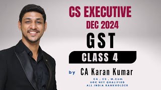 GST Class 4  CS EXECUTIVE DEC 2024 TAX LAWS  CA KARAN KUMAR  exams onlineclasses cs [upl. by Zoara]