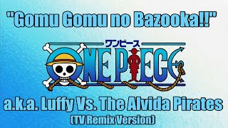 One Piece OST  Gomu Gomu no Bazooka Luffy Vs Alvida Pirates  TV Remix [upl. by Oirasan]