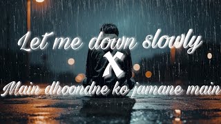 Let me down slowly x Main dhoondne ko jamane main  LOFI song lofi feel sad [upl. by Jervis]