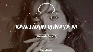 Kanu Nain Ruwaya Ni Slowed Reverb Naseebo lala Song Trending Song [upl. by Holihs]