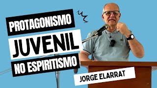 protagonismo juvenil no Espiritismo  Jorge Elarrat [upl. by Unhsiv]