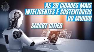 As 20 Cidades mais Inteligentes e Sustentáveis do Mundo O que é uma Smart City Sustentável [upl. by Grider]