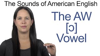 American English  AW ɔ Vowel  How to make the AW Vowel [upl. by Salohci]