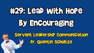 29 Lead by Giving Hope through Encouragement  Leadership Communication for Servant Leaders [upl. by Viole427]