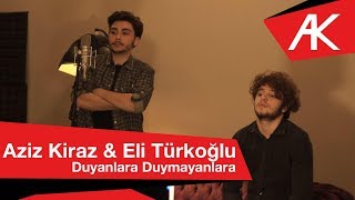 Aziz Kiraz amp Eli Türkoğlu  Duyanlara Duymayanlara [upl. by Ydrah]