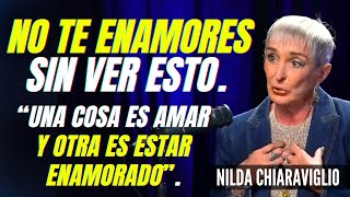 ¿QUÉ ACABA CON EL ENAMORAMIENTO UNA COSA ES AMAR Y OTRA ES ESTAR ENAMORADO NILDA CHIARAVIGLIO [upl. by Carbrey]