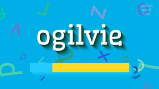 HOW TO PRONOUNCE OGILVIE ogilvie [upl. by Mauro]