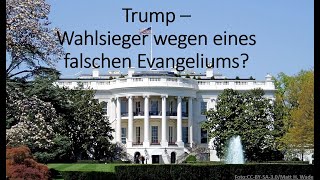 Trump  Wahlsieg wegen eines falschen Evangeliums [upl. by Omrelliug694]