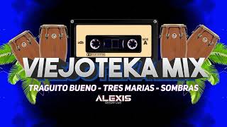 VIEJOTEKA MIX  Traguito Bueno ✓ Tres Marias ✓ Sombras  Alexis Dj Live [upl. by Meesak]