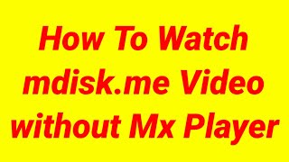 How To Watch Mdiskme Video Without Mx Player [upl. by Akeem]