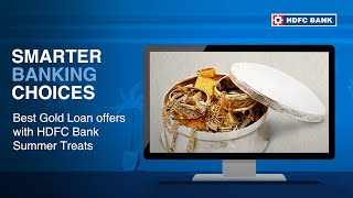 Best Gold Loan offers with HDFC Bank Summer Treats  Smarter Banking Choices [upl. by Haldis]