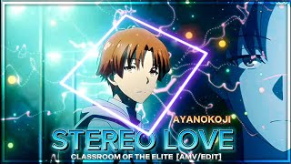 STEREO LOVE  AYANOKOJI AMVEDIT Classroom of the Elite Quick  📲 [upl. by Secnirp]