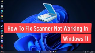 How to Fix Scanner Not Working In Windows 11 3 FIX [upl. by Aynna]