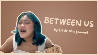 Between Us  Little Mix cover [upl. by Shaia]