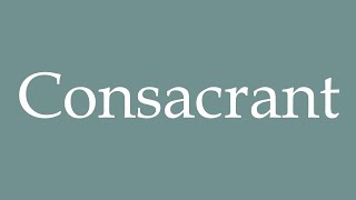 How to Pronounce Consacrant Consecrating Correctly in French [upl. by Colleen418]