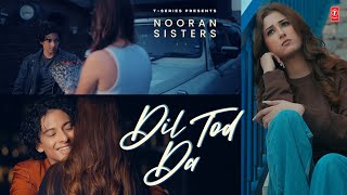 DIL TOD DA Official Video  Nooran Sisters  Latest Punjabi Songs 2023  TSeries [upl. by Eiveneg434]