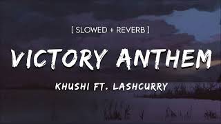 Victory Anthem  Khushi Ft Lashcurry  SlowedReverb  Lofi Song  Instagram Viral Song [upl. by Nnaeel]