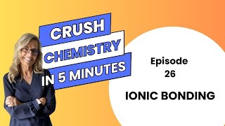 Ionic bonding  Episode 26 of Crush Chem in 5 minutes [upl. by Ahsihat]