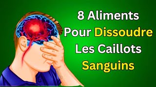 Les 8 Meilleurs Aliments pour Dissoudre Naturellement les Caillots Sanguins [upl. by Sophi]