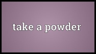 Take a powder Meaning [upl. by Surad169]