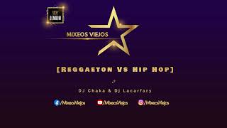 Reggaeton Vs Hip Hop DJ Chaka amp Dj Lacarfary  MixeosViejos DjChaka DjLacarfary [upl. by Ahselat]