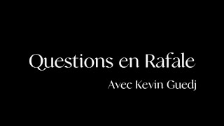 Questions en Rafale avec Kevin Guedj [upl. by Jean-Claude]