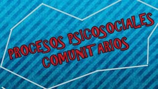 PROCESOS PSICOSOCIALES COMUNITARIOS [upl. by Venditti]