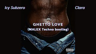 Icy Subzero Clara  GHETTO LOVE MALEX Bootleg Remix  TECHNO [upl. by Marlen]