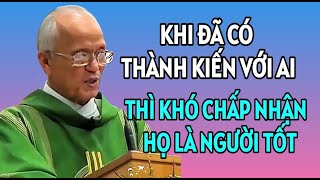 KHI ĐÃ CÓ THÀNH KIẾN VỚI AI THÌ KHÓ CHẤP NHẬN NGHĨ TỐT VỀ HỌ  CHA PHẠM QUANG HỒNG GIẢNG MỚI NHẤT [upl. by Arehs]