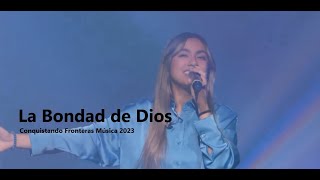 La Bondad de Dios  Conquistando Fronteras Música 2023 [upl. by Orozco230]