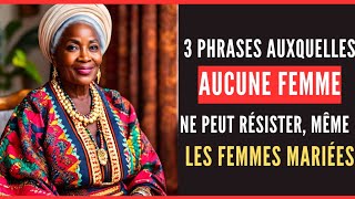 conseil de vie  3 phrases auxquelles aucune femme ne peut résister même les femmes mariées [upl. by Elodia]