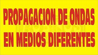 PROPAGACION DE ONDAS EN MEDIOS DIFERENTES [upl. by Lawton]