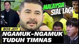 🔴 MALAYSIA NGAMUKNGAMUK  B0S JDT BERANI NGOMONG GINI Soal Malaysia  Timnas Indonesia Makin MAJU [upl. by Sykes]