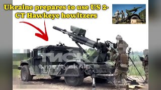 Ukraine prepares to use US 2 CT Hawkeye howitzers [upl. by Aphra49]