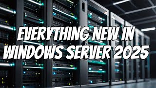 Everything New In Windows Server 2025 [upl. by Ahsimik]