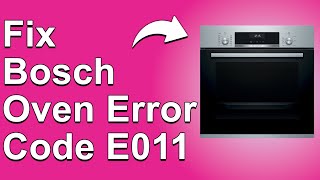 How To Fix Bosch Oven Error Code E011  Meaning Causes amp Solutions Troubleshoot Guide [upl. by Heck]